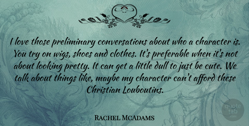 Rachel McAdams Quote About Cute, Christian, Character: I Love Those Preliminary Conversations...