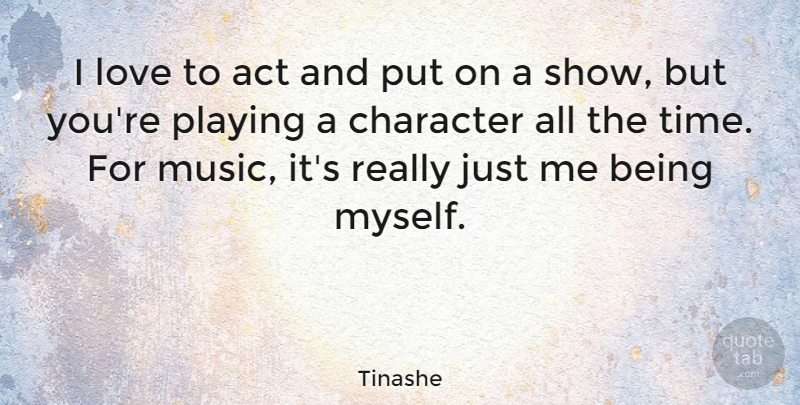 Tinashe Quote About Act, Character, Love, Music, Playing: I Love To Act And...