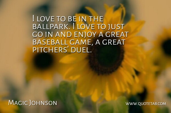 Magic Johnson Quote About Baseball, Games, Enjoy: I Love To Be In...