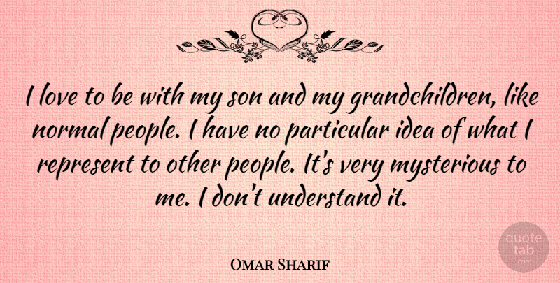Omar Sharif Quote About Son, Grandchildren, Ideas: I Love To Be With...