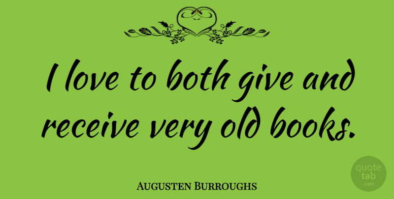 Augusten Burroughs Quote About Book, Giving, Giving And Receiving: I Love To Both Give...