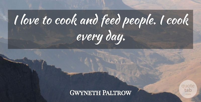 Gwyneth Paltrow Quote About People, Cooks: I Love To Cook And...