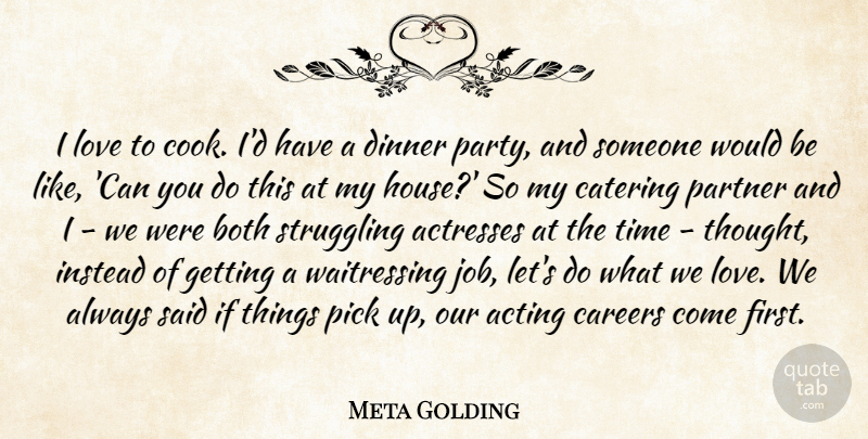 Meta Golding Quote About Both, Careers, Catering, Dinner, Instead: I Love To Cook Id...