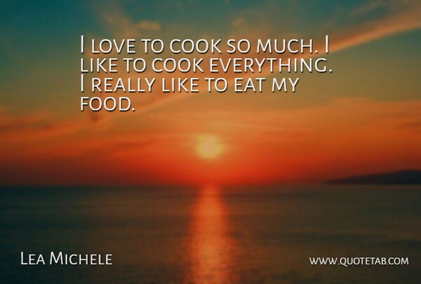 Lea Michele Quote About Cooks: I Love To Cook So...