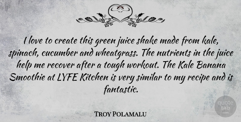 Troy Polamalu Quote About Workout, Kale, Kitchen: I Love To Create This...