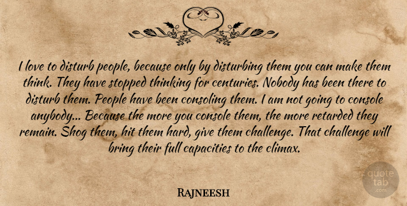 Rajneesh Quote About Love, Thinking, Giving: I Love To Disturb People...