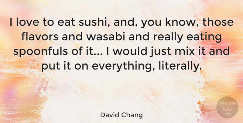 David Chang Quote About Flavors, Love, Mix: I Love To Eat Sushi...