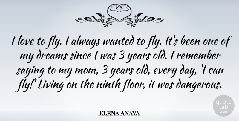 Elena Anaya Quote About Dreams, Living, Love, Ninth, Remember: I Love To Fly I...