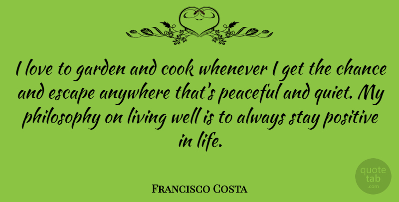 Francisco Costa Quote About Anywhere, Chance, Cook, Escape, Garden: I Love To Garden And...