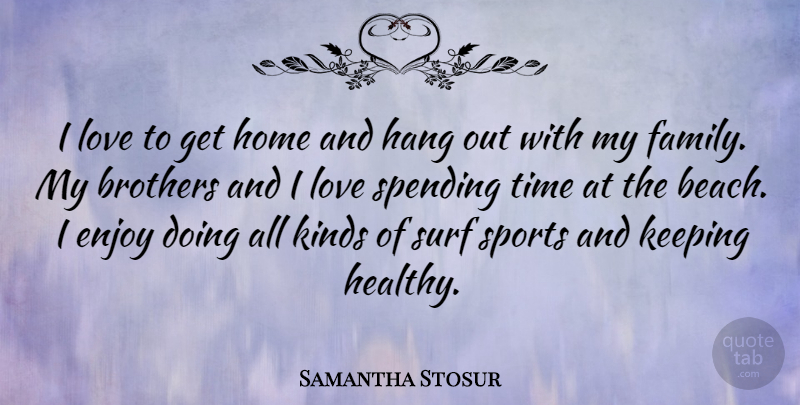 Samantha Stosur Quote About Sports, Beach, Brother: I Love To Get Home...