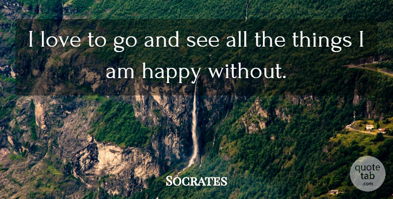 Socrates Quote About Contentment: I Love To Go And...