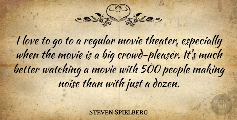 Steven Spielberg Quote About People, Crowds, Dozen: I Love To Go To...