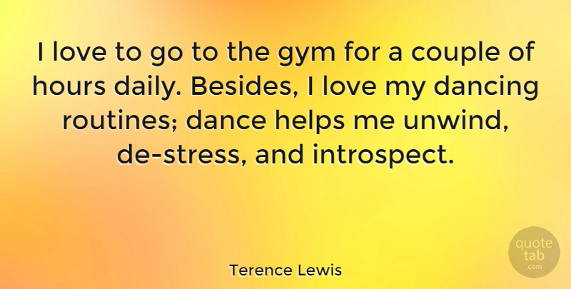 Terence Lewis Quote About Couple, Dancing, Gym, Helps, Hours: I Love To Go To...