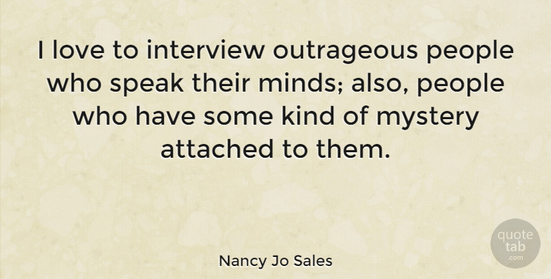 Nancy Jo Sales Quote About Attached, Interview, Love, Outrageous, People: I Love To Interview Outrageous...