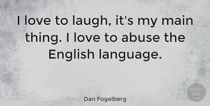 Dan Fogelberg Quote About Love, Laughing, Abuse: I Love To Laugh Its...