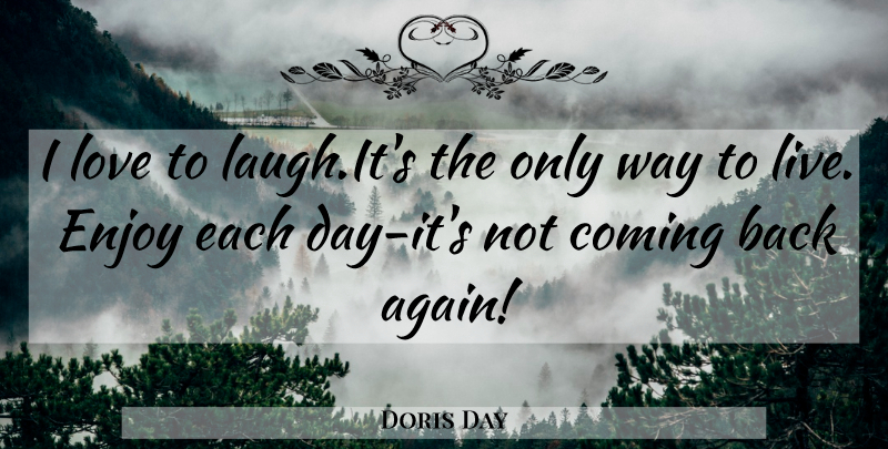 Doris Day Quote About Laughing, Each Day, Way: I Love To Laughits The...