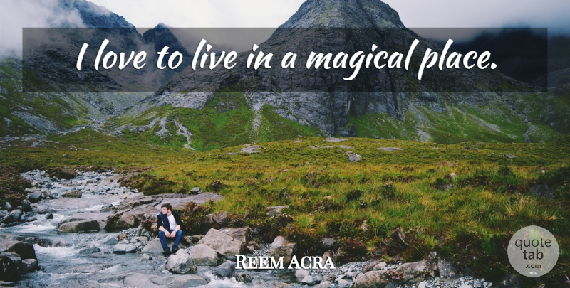 Reem Acra Quote About Love: I Love To Live In...
