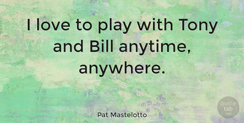 Pat Mastelotto Quote About Bill, Love, Tony: I Love To Play With...