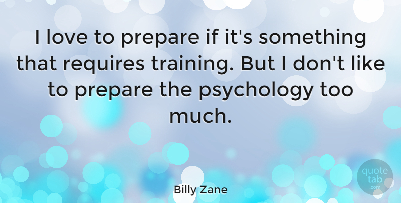 Billy Zane Quote About Psychology, Training, First Impression: I Love To Prepare If...