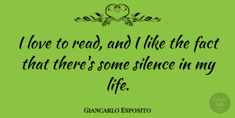 Giancarlo Esposito Quote About Silence, Facts, Love To Read: I Love To Read And...
