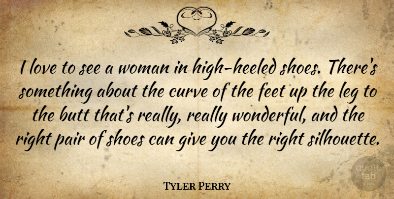 Tyler Perry Quote About Shoes, Feet, Curves: I Love To See A...