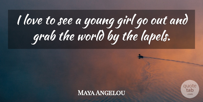 Maya Angelou Quote About Girl, Strong Women, Teenage: I Love To See A...