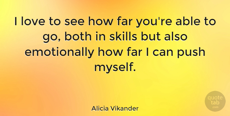 Alicia Vikander Quote About Skills, Able, I Can: I Love To See How...