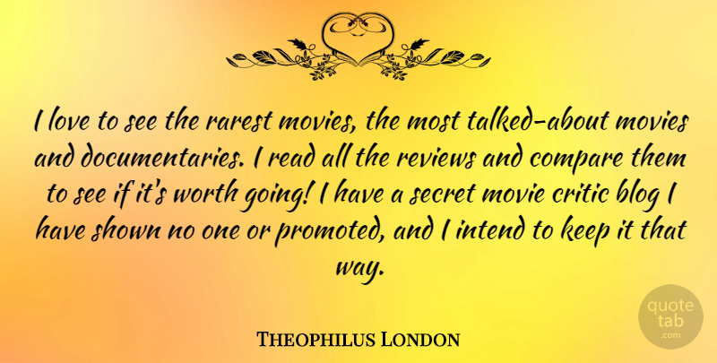 Theophilus London Quote About Secret, Way, Documentaries: I Love To See The...