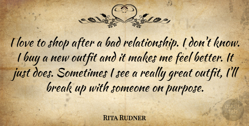 Rita Rudner Quote About Break Up, Broken Heart, Heartbroken: I Love To Shop After...