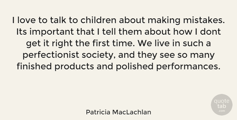 Patricia MacLachlan Quote About Children, Mistake, Important: I Love To Talk To...