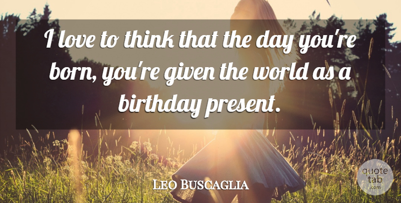 Leo Buscaglia Quote About Inspirational, Baby, Thinking: I Love To Think That...