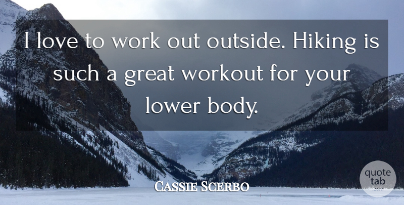 Cassie Scerbo Quote About Great, Hiking, Love, Lower, Work: I Love To Work Out...