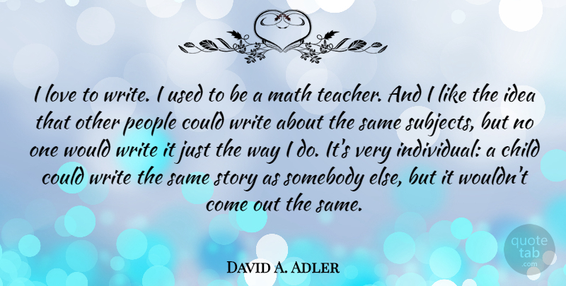 David A. Adler Quote About Love, Math, People, Somebody, Teacher: I Love To Write I...