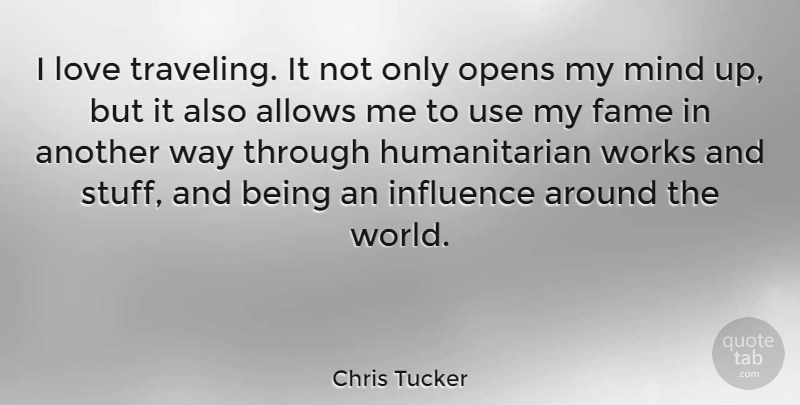 Chris Tucker Quote About Mind, World, Stuff: I Love Traveling It Not...