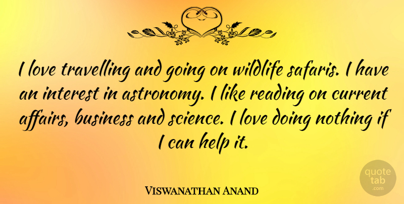 Viswanathan Anand Quote About Reading, Doing Nothing, Wildlife: I Love Travelling And Going...