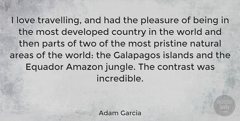 Adam Garcia Quote About Country, Two, Islands: I Love Travelling And Had...