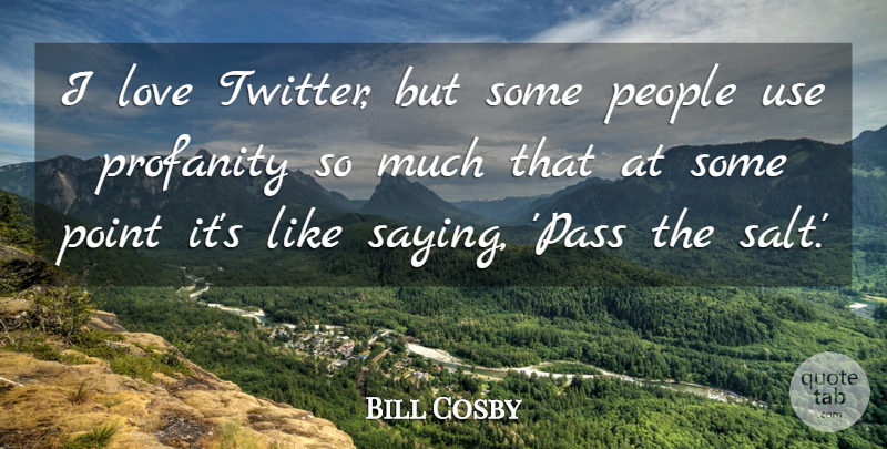 Bill Cosby Quote About Love, People, Profanity: I Love Twitter But Some...