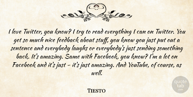 Tiesto Quote About Nice, Laughing, Trying: I Love Twitter You Know...