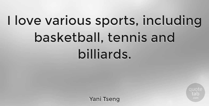 Yani Tseng Quote About Inspirational, Basketball, Sports: I Love Various Sports Including...