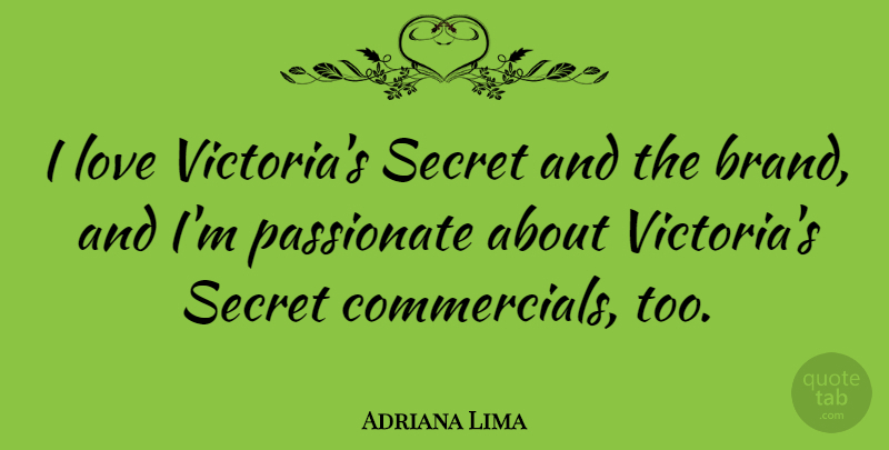Adriana Lima Quote About Love, Secret: I Love Victorias Secret And...