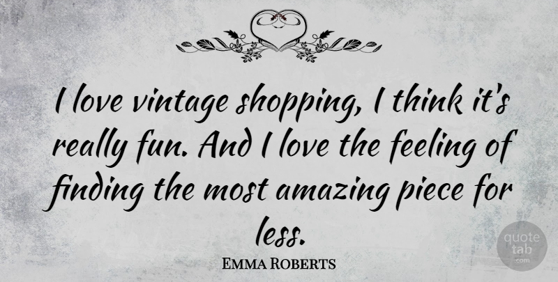 Emma Roberts Quote About Love, Fun, Thinking: I Love Vintage Shopping I...