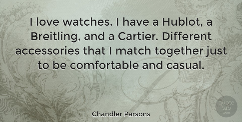 Chandler Parsons Quote About Love: I Love Watches I Have...