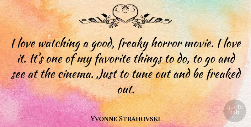 Yvonne Strahovski Quote About Cinema, Favorites Things, Tunes: I Love Watching A Good...