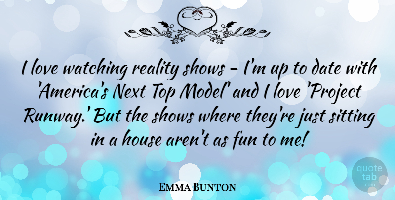 Emma Bunton Quote About Fun, Reality, America: I Love Watching Reality Shows...