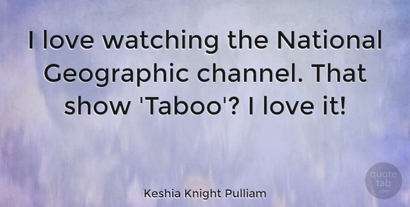 Keshia Knight Pulliam Quote About Geographic, Love: I Love Watching The National...