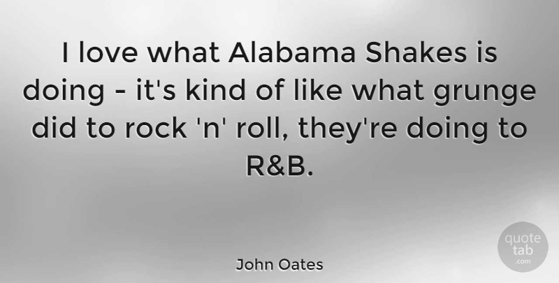 John Oates Quote About Alabama, Love, Shakes: I Love What Alabama Shakes...