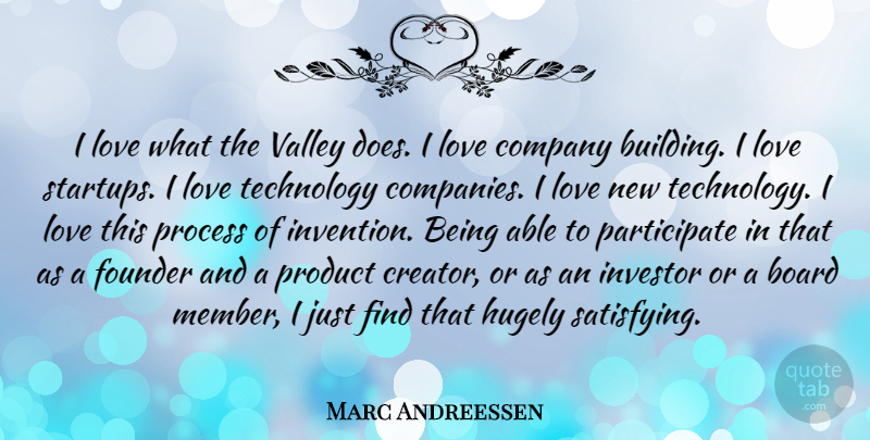 Marc Andreessen Quote About Technology, Boards, Valleys: I Love What The Valley...