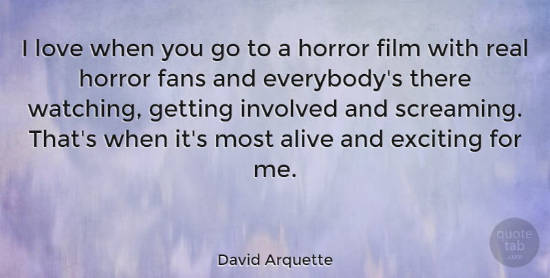 David Arquette Quote About Real, Alive, Horror Fans: I Love When You Go...