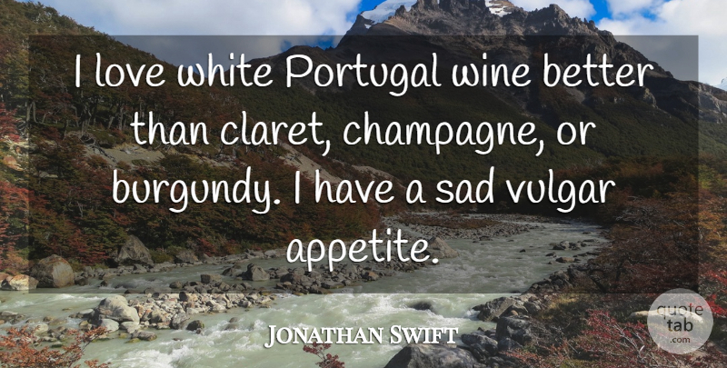Jonathan Swift Quote About Wine, White, Portugal: I Love White Portugal Wine...