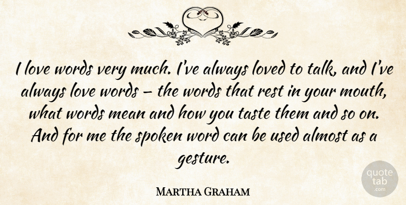 Martha Graham Quote About Mean, Gestures, Taste: I Love Words Very Much...